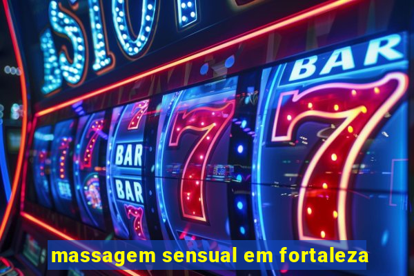 massagem sensual em fortaleza